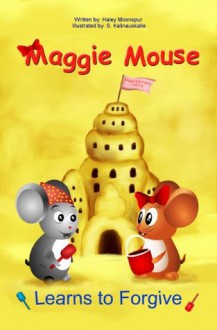 Maggie Mouse Learns to Forgive (Maggie Mouse Picture Books for Children) - Haley Moonspur, S. Kalinauskaite