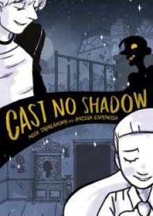 Cast No Shadow - Nick Tapalansky, Anissa Espinosa