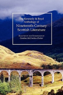 Kennedy & Boyd Anthology of Nineteenth-Century Scottish Literature - Caroline McCracken-Flesher