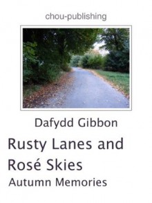 Rusty Lanes and Rosé Skies - Autumn Memories - Dafydd Gibbon