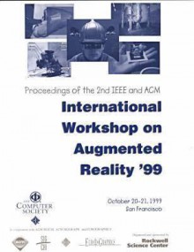 2nd Ieee And Acm International Workshop On Augmented Reality (Iwar'99): Proceedings October 20 21, 1999, San Francisco, California - Institute of Electrical and Electronics Engineers, Inc.