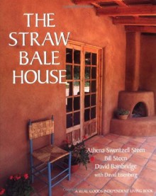 The Straw Bale House (Real Goods Independent Living Book) - Athena Swentzell Steen, Bill Steen, David Bainbridge