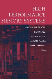 High Performance Memory Systems - David R. Kaeli, Haldun Hadimioglu, Jeffrey Kiskin