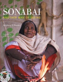 Sonabai: Another Way of Seeing [With DVD] - Stephen P. Huyler