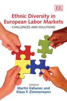 Ethnic Diversity in European Labor Markets: Challenges and Solutions - Martin Kahanec, Klaus Zimmermann