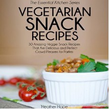 Vegetarian Snack Recipes - Heather Hope