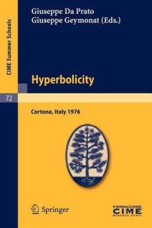 Hyperbolicity: Lectures Given at a Summer School of the Centro Internazionale Matematico Estivo (C.I.M.E.) Held in Cortona (Arezzo), Italy, June 24 - July 2, 1976 - Giuseppe Da Prato, Giuseppe Geymonat