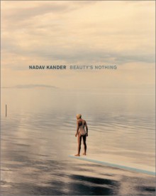 Nadav Kander: Beautys Nothing (CL) - Nadav Kander, Nick Cave