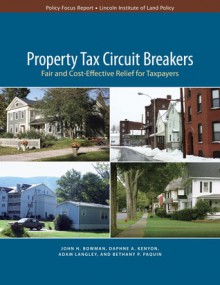 Property Tax Circuit Breakers: Fair and Cost-Effective Relief for Taxpayers - John H. Bowman, Daphne A. Kenyon, Bethany Paquin, Adam Langley