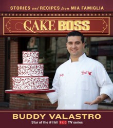 Cake Boss: Stories and Recipes from Mia Famiglia - Buddy Valastro