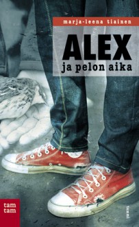 Alex ja pelon aika - Marja-Leena Tiainen