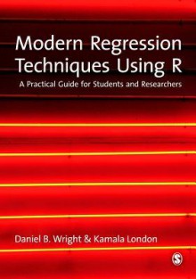 Modern Regression Techniques Using R: A Practical Guide - Daniel B. Wright, Kamala London