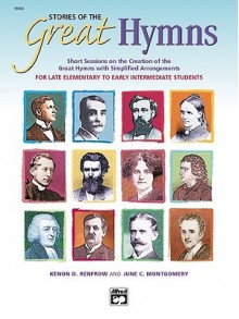 Stories of the Great Hymns: Short Sessions on the Creation of the Great Hymns with Simplified Arrangements - June C. Montgomery