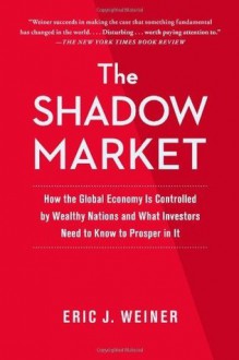 The Shadow Market - Eric J. Weiner