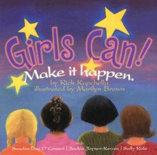 Girls Can!: Make It Happen - Rick Kupchella