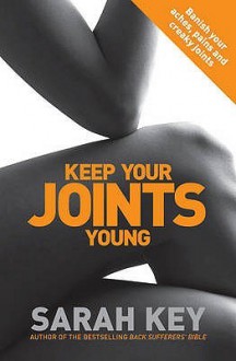 Keep Your Joints Young: Banish your aches, pains and creaky joints - Sarah Key