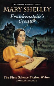 Mary Shelley: Frankenstein's Creator : First Science Fiction Writer (Barnard Biography Series (Berkeley, Calif.).) - Joan Kane Nichols