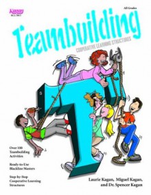 Cooperative Learning Structures for Teambuilding - Laurie Kagan, Spencer Kagan, Miguel Kagan