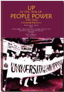 UP in the Time of the People Power (1983-2005): A Centennial Publication - Ferdinand C. Llanes, Ricardo T. Jose, Jose Y. Dalisay Jr., Ma. Bernadette L. Abrera, Jaime B. Veneracion, Maria Luisa T. Camagay