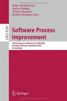 Software Process Improvement: 14th European Conference, EuroSPI 2007, Potsdam, Germany, September 26-28, 2007, Proceedings (Lecture Notes in Computer Science / Programming and Software Engineering) - Pekka Abrahamsson, Nathan Baddoo, Tiziana Margaria, Richard Messnarz