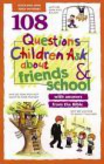 108 Questions Children Ask about Friends and School - David R. Veerman, Rick Osborne, James C. Galvin