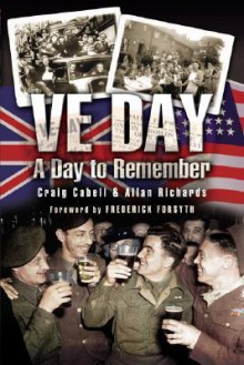 VE Day: A Day to Remember - Craig Cabell, Allan Richards