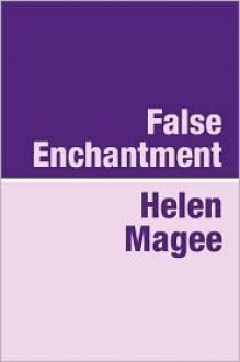 False Enchantment - Helen Magee