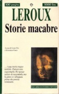 Storie macabre - Gaston Leroux, Gianni Pilo, Sebastiano Fusco