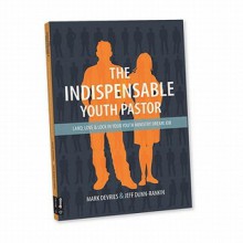 The Indispensable Youth Pastor: Land, Love, and Lock in Your Youth Ministry Dream Job - Mark DeVries, Jeff Dunn-Rankin