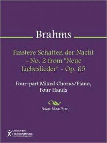 Finstere Schatten der Nacht - No. 2 from "Neue Liebeslieder" - Op. 65 - Johannes Brahms