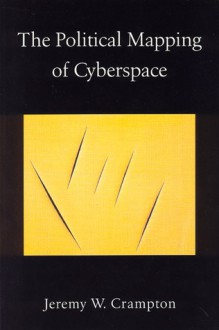 The Political Mapping of Cyberspace - Jeremy W. Crampton