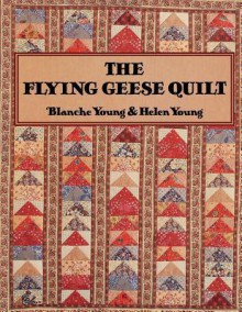 Flying Geese Quilt - The - Print on Demand Edition - Blanche Young, Helen Young