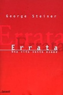 Errata: Una vita sotto esame - George Steiner, Claude Béguin