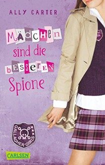 Gallagher Girls, Band 2: Mädchen sind die besseren Spione - Ally Carter, Gerda Bean