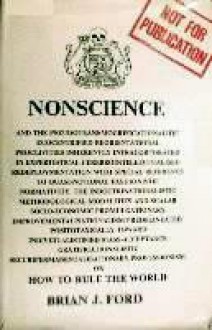 Nonscience... Or, How To Rule The World: A Quasi Official Report - Brian J. Ford