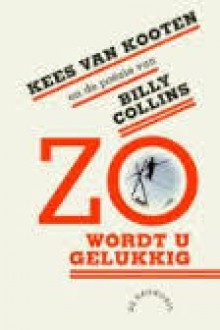 Zo wordt u gelukkig: Kees van Kooten en de poëzie van Billy Collins - Billy Collins, Kees van Kooten