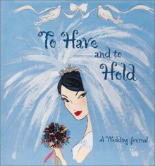 To Have and to Hold: A Wedding Journal - The Creative Team at My Chaotic Life