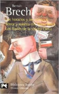 Los horacios y los curiacios /Terror y miseria del Tercer Reich / Los fúsiles de la señora Carrar - Bertolt Brecht