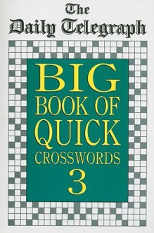 The Daily Telegraph Big Book of Quick Crosswords 3 - Daily Telegraph, Daily Telegraph