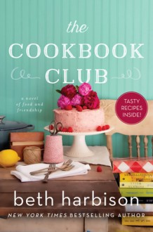 The Cookbook Club: A Novel of Food and Friendship - Beth Harbison