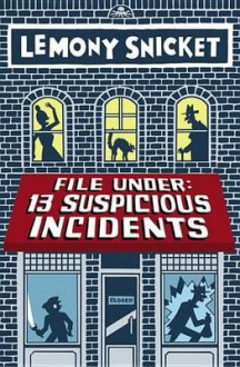 File Under: 13 Suspicious Incidents - Lemony Snicket