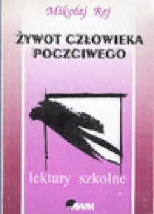 Żywot człowieka poczciwego : (fragmenty) - Mikołaj Rej