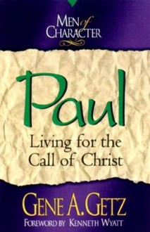 Paul: Living for the Call of Christ (Men of Character Series) - Gene A. Getz, Jim Moore