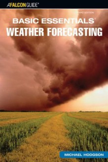 Basic Essentials: Weather Forecasting, 3rd Edition - Michael Hodgson