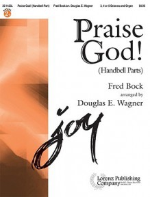 Praise God! - Handbell Part - Douglas E. Wagner, Fred Bock