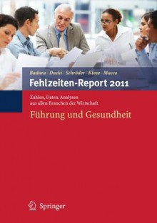 Fehlzeiten-Report 2011: Fuhrung Und Gesundheit - Bernhard Badura, Antje Ducki, Helmut Schröder