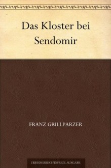 Das Kloster bei Sendomir (German Edition) - Franz Grillparzer