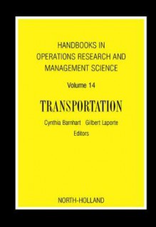 Handbooks in Operations Research & Management Science: Transportation: Transportation - Cynthia Barnhart, Gilbert Laporte