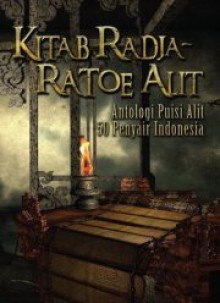 Kitab Radja-Ratoe Alit: Antologi Puisi Alit 50 Penyair Indonesia - Ardi Darmadji Woko, Dharmadi, Kurniawan Junaedhie, Rahadi Zakaria