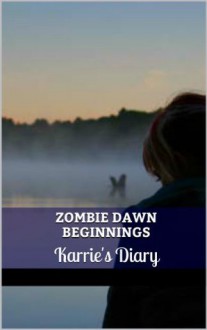 Zombie Dawn Beginnings - Karrie's Diary - Tamara Smith